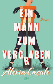 Buch-Tipp: „Ein Mann zum Vergraben“ von Alexia Casale – Aber wie wird man bloß seine Leiche los?