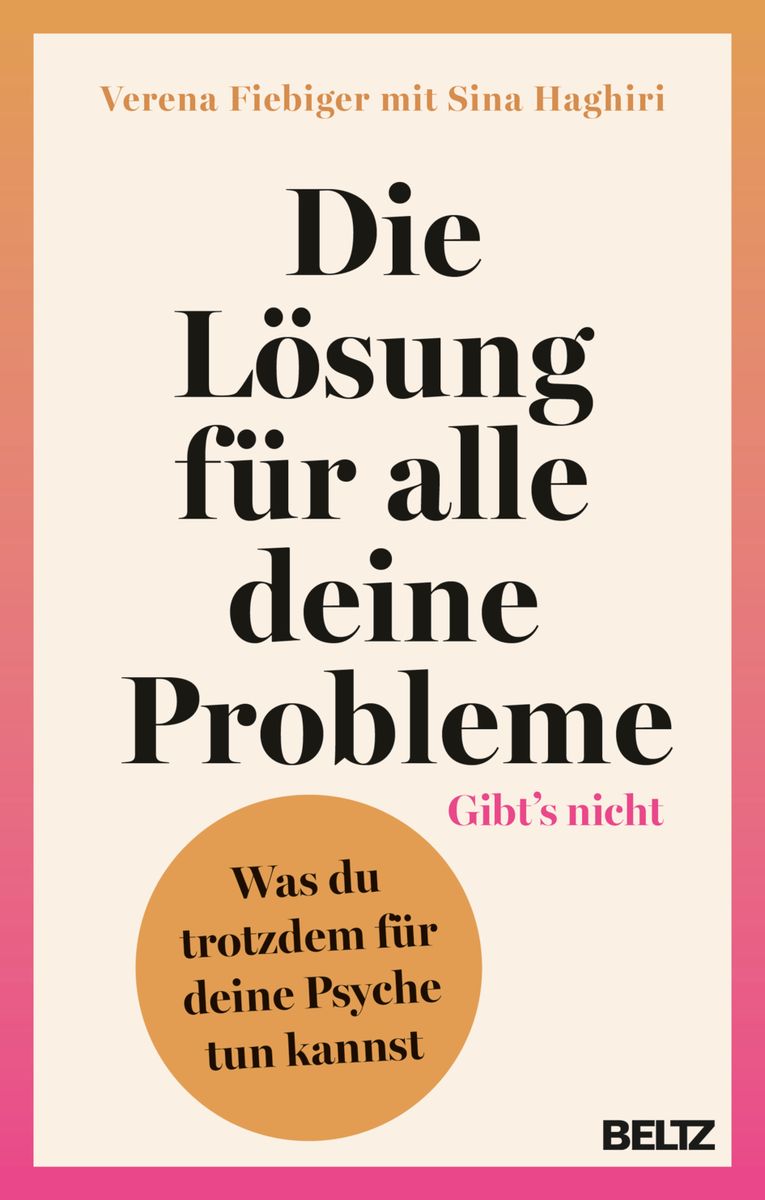 Buch Tipp: „Die Lösung für alle deine Probleme: Gibt’s nicht“ von Verena Fiebiger und Sina Haghiri – Was du trotzdem für deine Psyche tun kannst