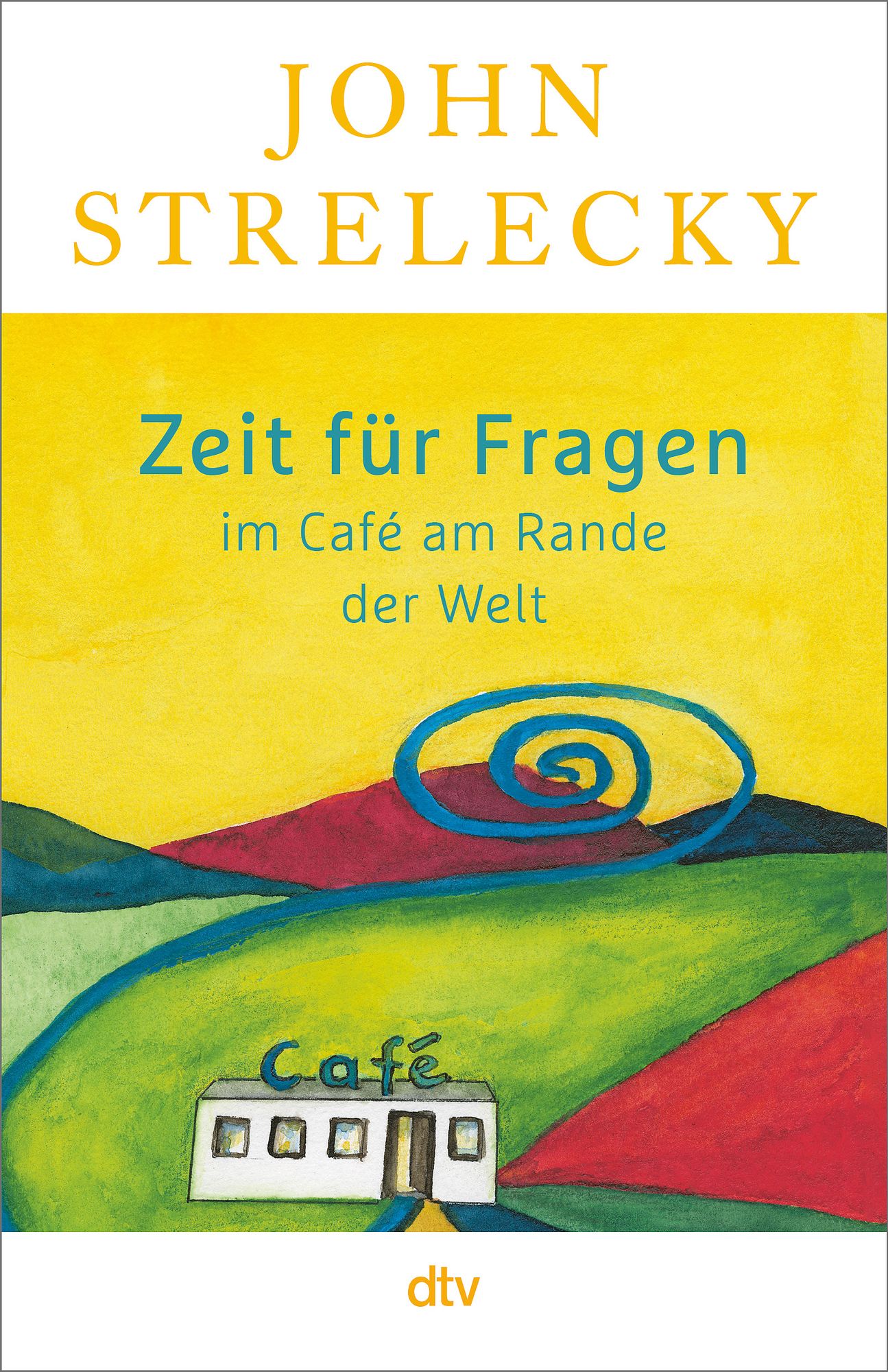 Buch-Tipp: „Zeit für Fragen im Café am Rande der Welt“ von Jon Strelecky – Der weltberühmte Autor beantwortet die brennendsten Leserfragen