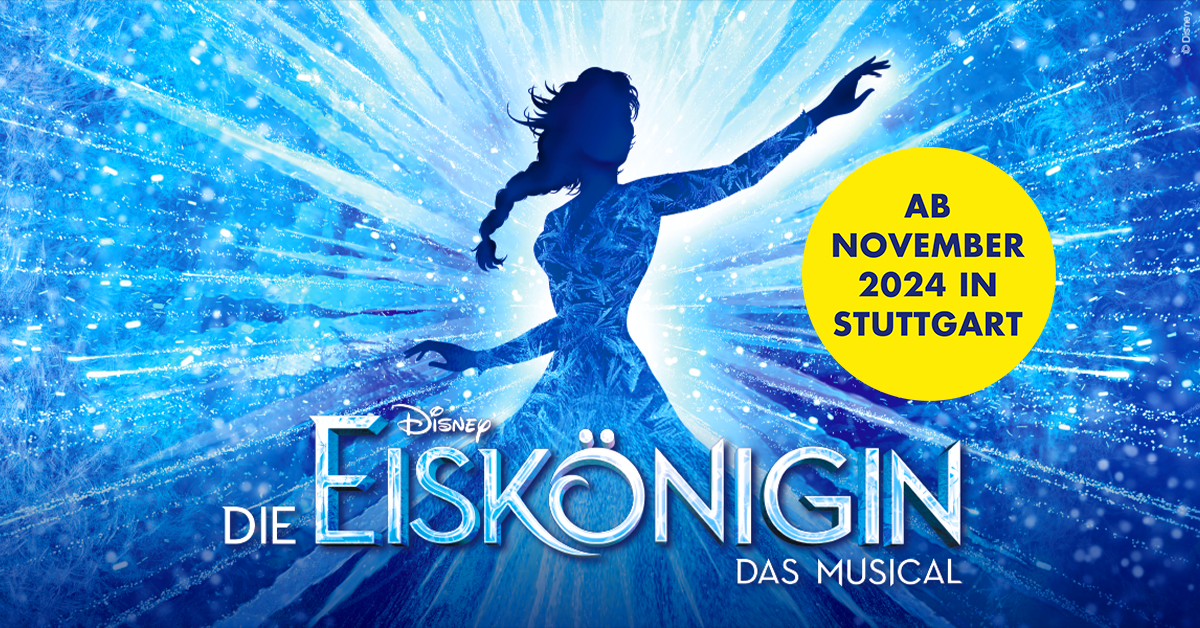 Musical-Tipp: Endlich in Stuttgart – „Disneys DIE EISKÖNIGIN“ im Stage Apollo Theater