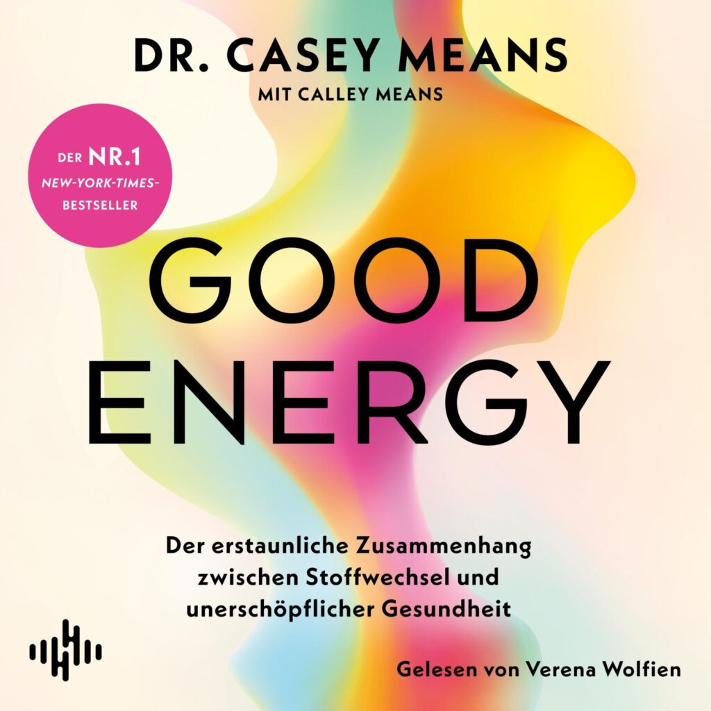 Hörbuch-Tipp: „Good Energy“ von Dr. Casey Means – Der No.1 New-York-Times-Bestseller aus den USA