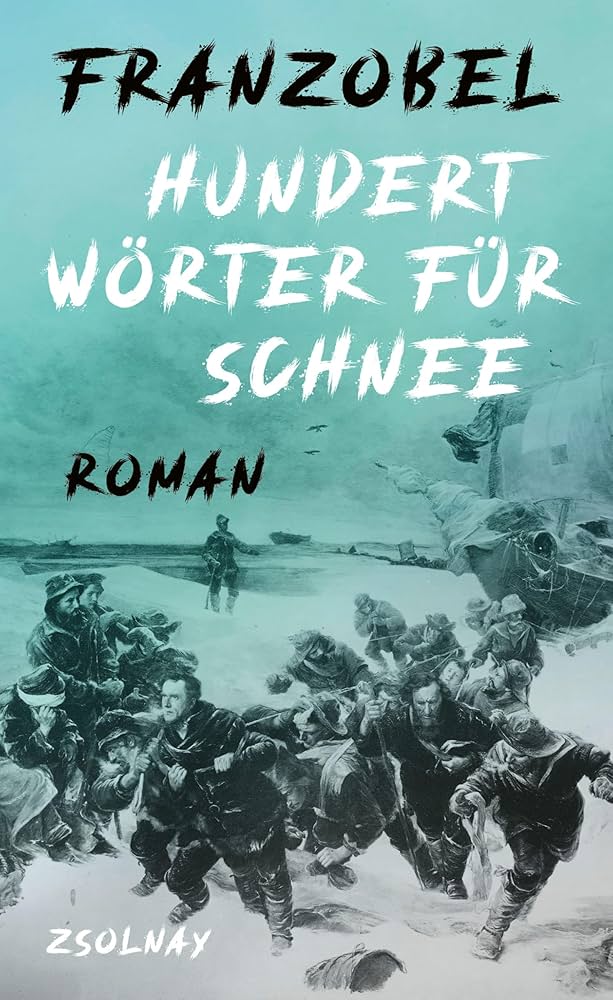 Buch-Tipp: „Hundert Wörter für Schnee“ von Franzobel – Eine abenteuerliche Geschichte über die Eroberung des Nordpols