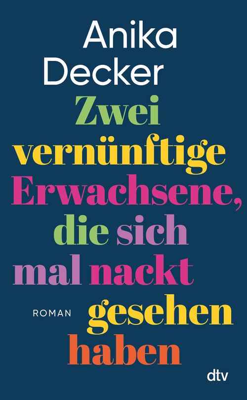 Buch-Tipp: „Zwei vernünftige Erwachsene, die sich mal nackt gesehen haben“ von Anika Decker. Eine andere Liebesgeschichte – genau beobachtet, mit Witz und Biss erzählt – und sehr wahr.