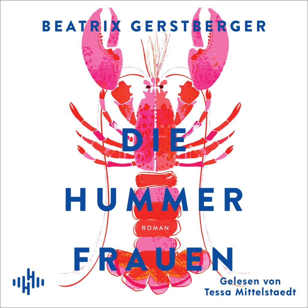 Hörbuch-Tipp: „Die Hummerfrauen“ von Beatrix Gerstberger – Drei Frauen, drei Schicksale, eine Geschichte